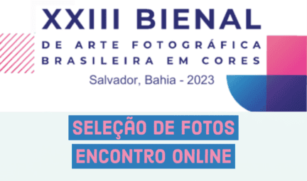 XXIII Bienal de Arte Fotográfica Brasileira em Cores. Salvador, Bahia - 2023. Seleção de fotos, encontro online