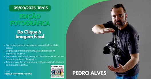 Edição Fotográfica com Pedro Alves. 09/09/2025, 18h15, Parque Vicentina Aranha. Aborda fluxo criativo e tendências de edição